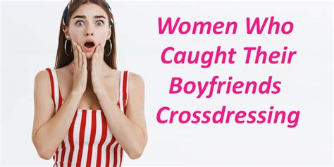 caught my boyfriend crossdressing|My boyfriend, the cross.